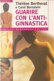 Guarire con l'antiginnastica by Carol Bernstein, Thérèse Bertherat