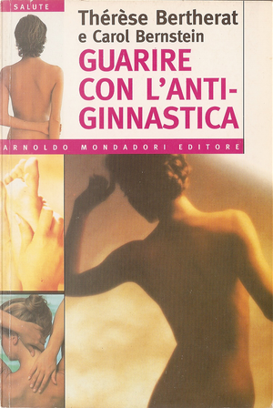 Guarire con l'antiginnastica by Carol Bernstein, Thérèse Bertherat