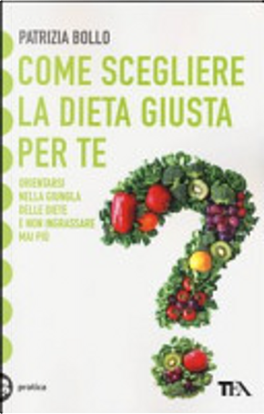 Come scegliere la dieta giusta per te by Patrizia Bollo