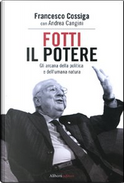 Fotti il potere by Andrea Cangini, Francesco Cossiga