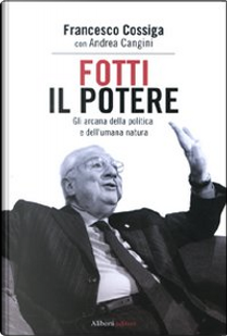 Fotti il potere by Andrea Cangini, Francesco Cossiga