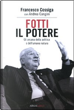 Fotti il potere by Andrea Cangini, Francesco Cossiga