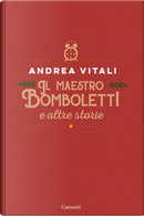 Il maestro Bomboletti e altre storie by Andrea Vitali