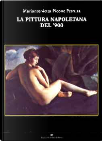La pittura napoletana del '900 by Mariantonietta Picone Petrusa
