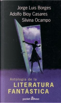 ANTOLOGIA DE LA LITERATURA FANTASTICA by Adolfo Bioy Casares, Jorge Luis Borges, Silvina Ocampo