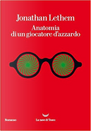 Anatomia di un giocatore d'azzardo by Jonathan Lethem