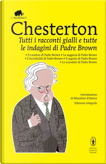 Tutti i racconti gialli e tutte le indagini di Padre Brown by Gilbert Keith Chesterton