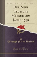 Der Neue Teutsche Merkur vom Jahre 1799, Vol. 1 (Classic Reprint) by Christoph Martin Wieland