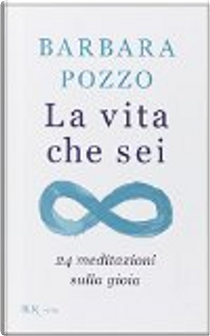 La vita che sei by Barbara Pozzo