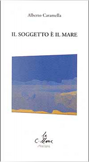 il soggetto è il mare by Alberto Caramella