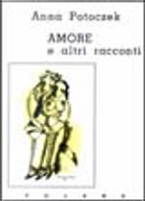 Amore e altri racconti by Anna Potoczek