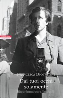 Dai tuoi occhi solamente by Francesca Diotallevi