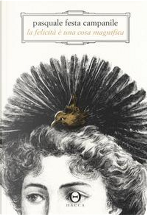 La felicità è una cosa magnifica by Pasquale Festa Campanile