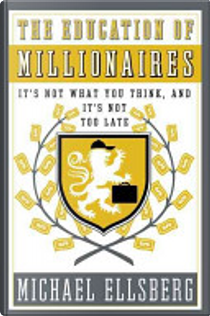 The Education of Millionaires by Michael Ellsberg