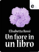 Un fiore in un libro by Elisabetta Rossi