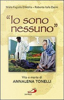 «Io sono nessuno». Vita e morte di Annalena Tonelli by Miela Fagiolo D'Attilia, Roberto Italo Zanini
