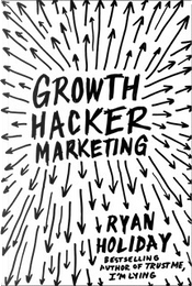 Growth Hacker Marketing by Ryan Holiday