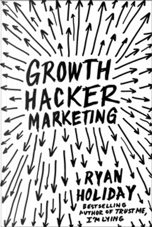 Growth Hacker Marketing by Ryan Holiday