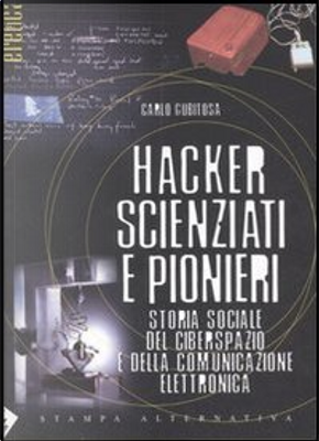 Hacker, scienziati e pionieri by Carlo Gubitosa
