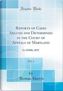 Reports of Cases Argued and Determined in the Court of Appeals of Maryland, Vol. 1 by Thomas Harris