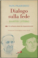 Dialogo sulla fede. Un colloquio atteso da cinquecento anni by Martin Lutero