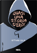 Quasi una storia d'eroi by Ettore Gula