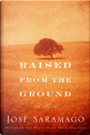 Raised from the Ground by Josae Saramago, Jose Saramago