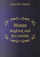 Wotan Siegfried, and Bru Nnhilde by Anna Alice Chapin