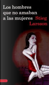 Los hombres que no amaban a las mujeres by Stieg Larsson