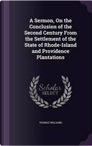 A Sermon, on the Conclusion of the Second Century from the Settlement of the State of Rhode-Island and Providence Plantations by Thomas Williams