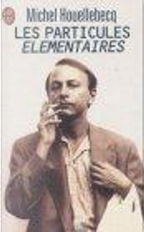 Les Particules élémentaires by Michel Houellebecq