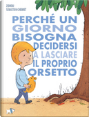Perché un giorno bisogna decidersi a lasciare il proprio orsetto. by Sébastien Chebret, Zidrou