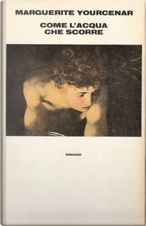 Come l'acqua che scorre by Marguerite Yourcenar