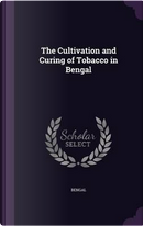 The Cultivation and Curing of Tobacco in Bengal by Bengal