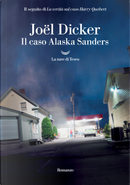 Il caso Alaska Sanders by Joël Dicker