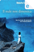 Il male non dimentica by Roberto Costantini