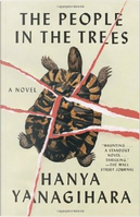 The People in the Trees by Hanya Yanagihara