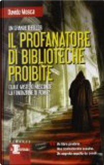 Il profanatore di biblioteche proibite by Davide Mosca