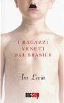 I ragazzi venuti dal Brasile by Ira Levin