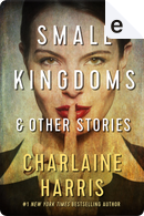 Small Kingdoms and Other Stories by Charlaine Harris
