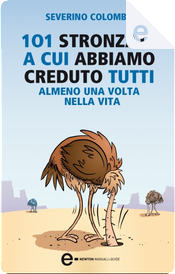 101 stronzate a cui abbiamo creduto tutti almeno una volta nella vita by Severino Colombo