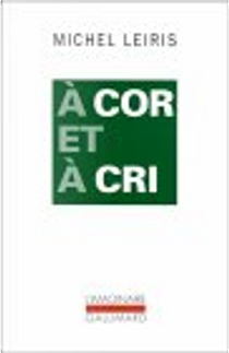 A Cor et à cri by Michel Leiris