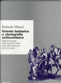 Oriente barbarico e storiografia settecentesca by Rolando Minuti