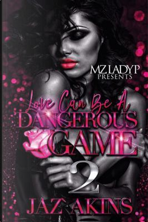 Love Can Be a Dangerous Game by Jaz Akins