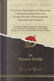 Political Fragments of Archytas, Charondas, Zaleucus, and Other Ancient Pythagoreans, Preserved by Stobæus by Thomas Taylor