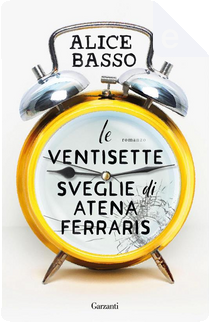 Le ventisette sveglie di Atena Ferraris by Alice Basso
