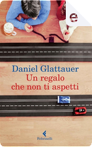 Un regalo che non ti aspetti by Daniel Glattauer