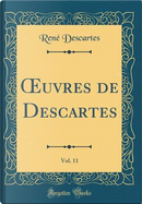 OEuvres de Descartes, Vol. 11 (Classic Reprint) by René Descartes