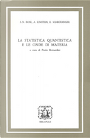 La statistica quantistica e le onde di materia by Albert Einstein, Erwin Schrödinger, Satyendranath N. Bose