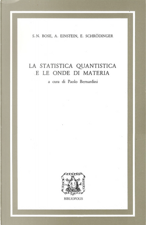 La statistica quantistica e le onde di materia by Albert Einstein, Erwin Schrödinger, Satyendranath N. Bose